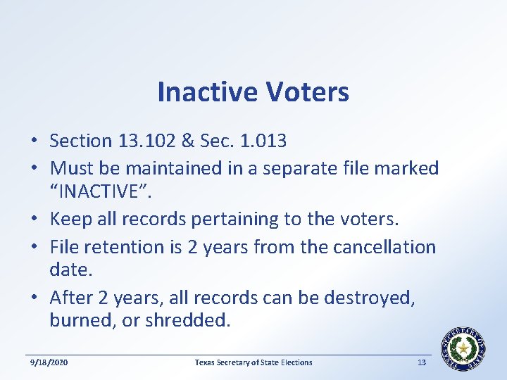 Inactive Voters • Section 13. 102 & Sec. 1. 013 • Must be maintained