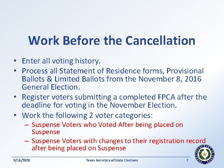 Work Before the Cancellation • Enter all voting history. • Process all Statement of