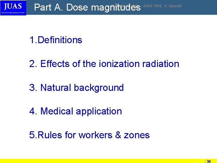 Part A. Dose magnitudes Radiation Safety - JUAS 2014, X. Queralt 1. Definitions 2. Part A. Dose magnitudes Radiation Safety - JUAS 2014, X. Queralt 1. Definitions 2.