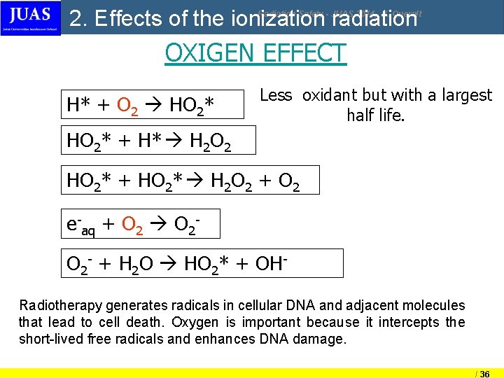 2. Effects of the ionization radiation Radiation Safety - JUAS 2014, X. Queralt OXIGEN 2. Effects of the ionization radiation Radiation Safety - JUAS 2014, X. Queralt OXIGEN