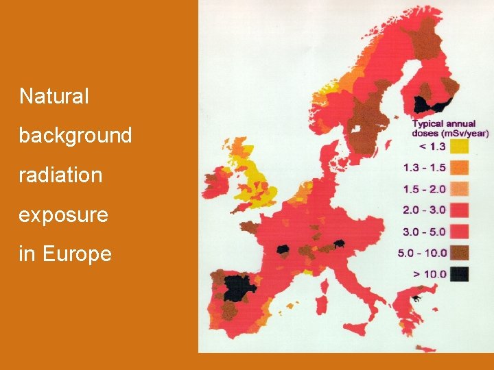 Radiation Safety - JUAS 2014, X. Queralt Natural background radiation exposure in Europe NATURAL Radiation Safety - JUAS 2014, X. Queralt Natural background radiation exposure in Europe NATURAL