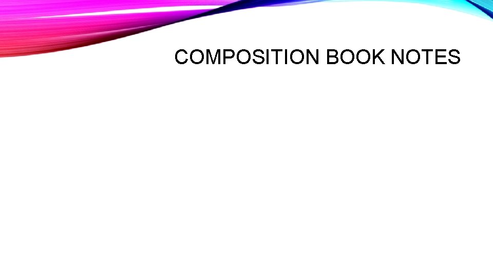 COMPOSITION BOOK NOTES COMPOSITION BOOK NOTES