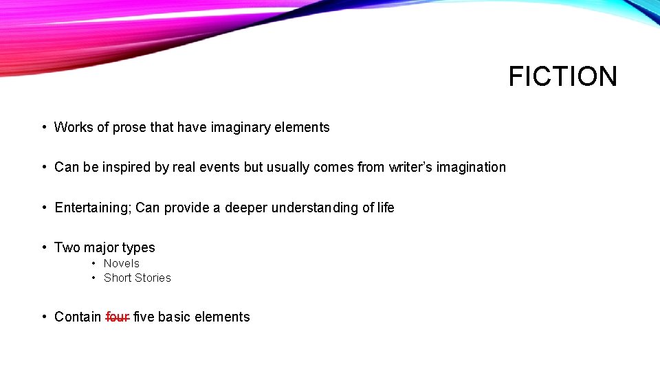 FICTION • Works of prose that have imaginary elements • Can be inspired by FICTION • Works of prose that have imaginary elements • Can be inspired by