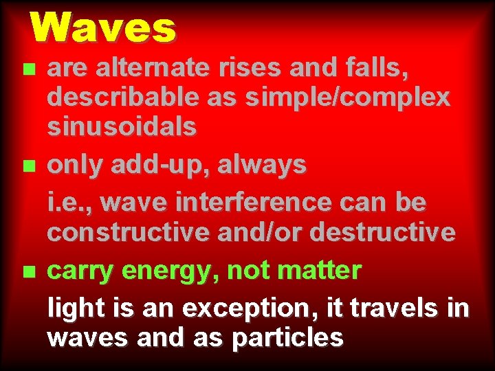 Waves n n n are alternate rises and falls, describable as simple/complex sinusoidals only Waves n n n are alternate rises and falls, describable as simple/complex sinusoidals only