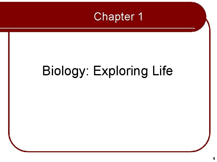 Chapter 1 Biology: Exploring Life 1 