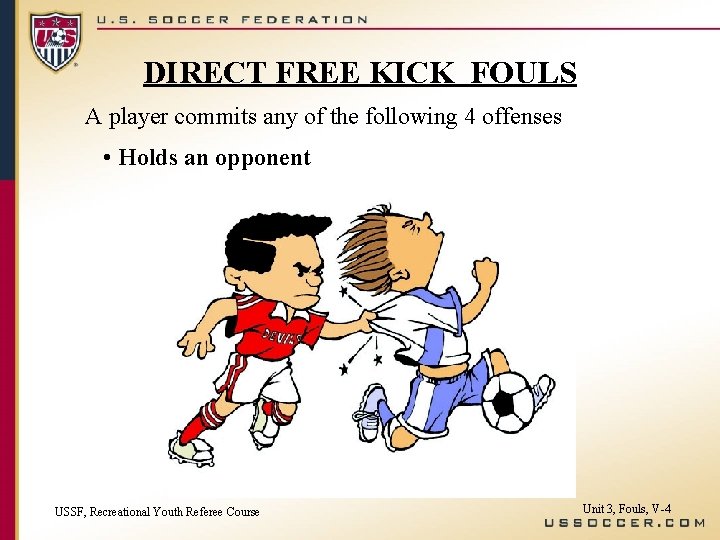 DIRECT FREE KICK FOULS A player commits any of the following 4 offenses •