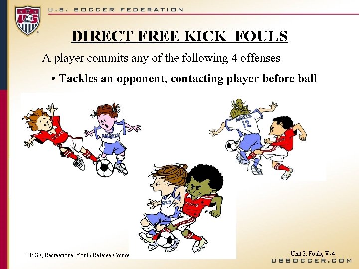 DIRECT FREE KICK FOULS A player commits any of the following 4 offenses •