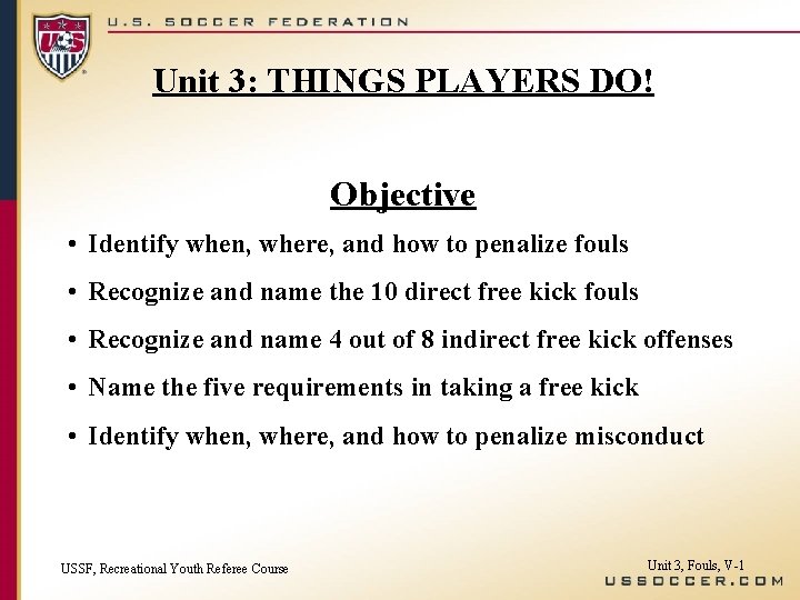 Unit 3: THINGS PLAYERS DO! Objective • Identify when, where, and how to penalize