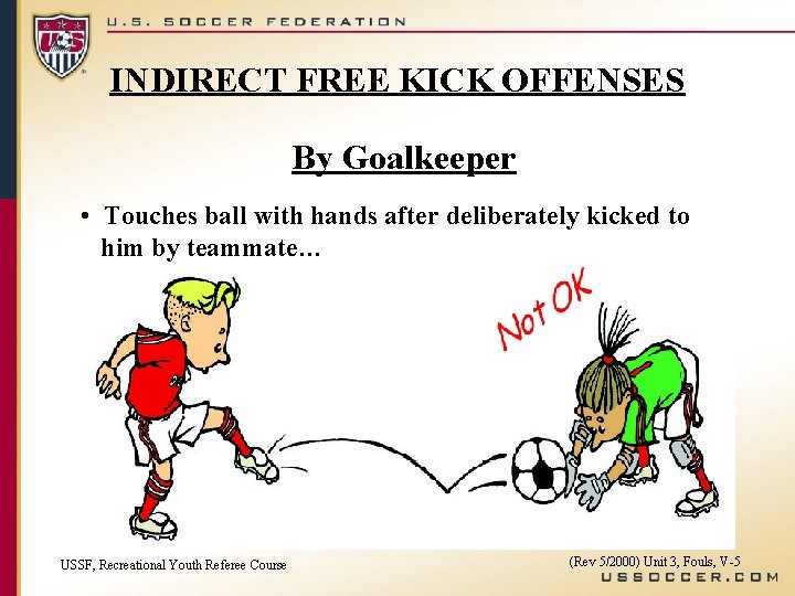 INDIRECT FREE KICK OFFENSES By Goalkeeper • Touches ball with hands after deliberately kicked