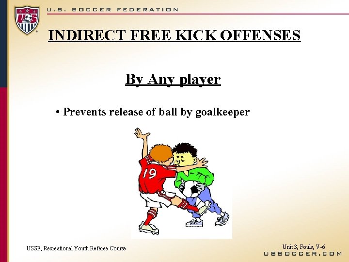 INDIRECT FREE KICK OFFENSES By Any player • Prevents release of ball by goalkeeper