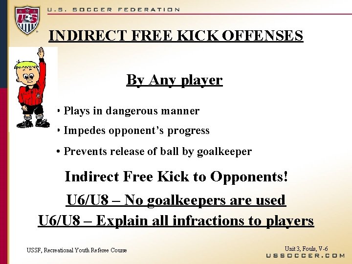 INDIRECT FREE KICK OFFENSES By Any player • Plays in dangerous manner • Impedes