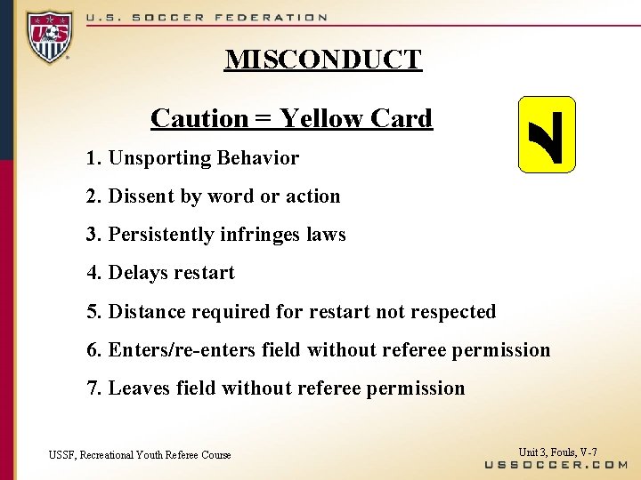 MISCONDUCT Caution = Yellow Card 1. Unsporting Behavior 2. Dissent by word or action