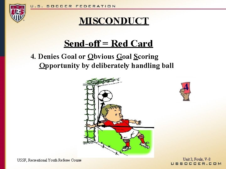 MISCONDUCT Send-off = Red Card 4. Denies Goal or Obvious Goal Scoring Opportunity by