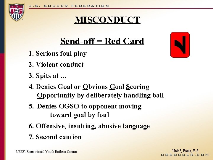 MISCONDUCT Send-off = Red Card 1. Serious foul play 2. Violent conduct 3. Spits