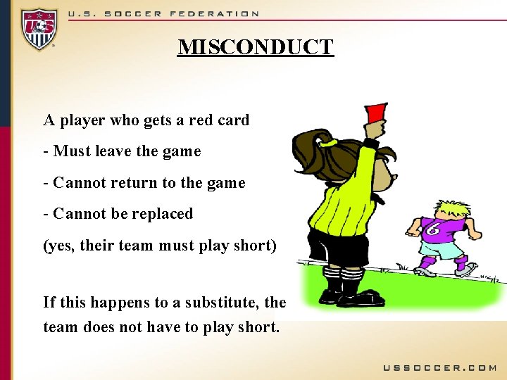 MISCONDUCT A player who gets a red card - Must leave the game -