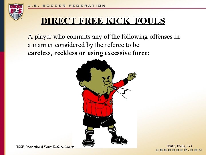 DIRECT FREE KICK FOULS A player who commits any of the following offenses in