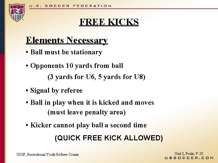 FREE KICKS Elements Necessary • Ball must be stationary • Opponents 10 yards from