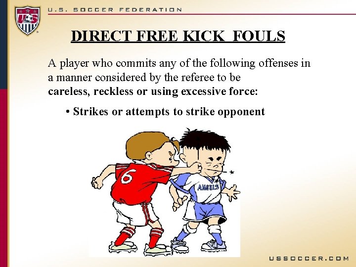 DIRECT FREE KICK FOULS A player who commits any of the following offenses in