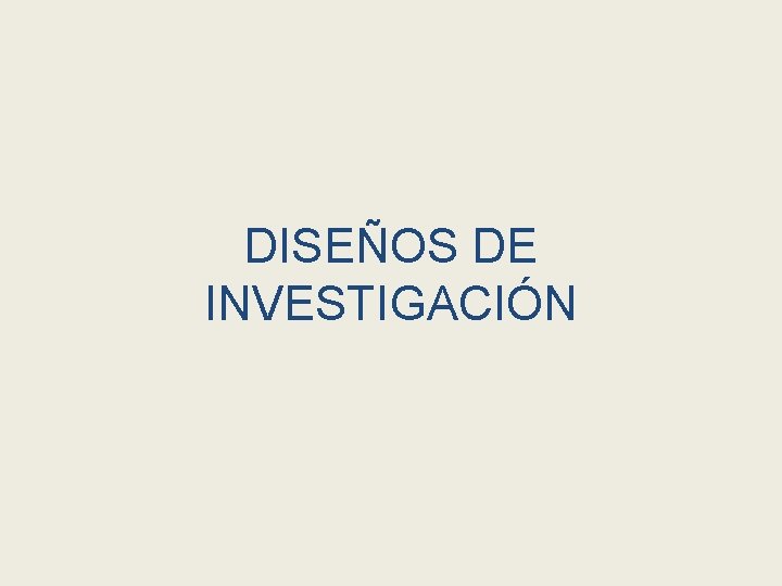 DISEÑOS DE INVESTIGACIÓN 