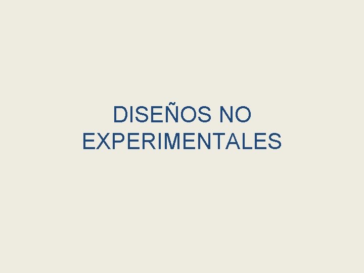 DISEÑOS NO EXPERIMENTALES 