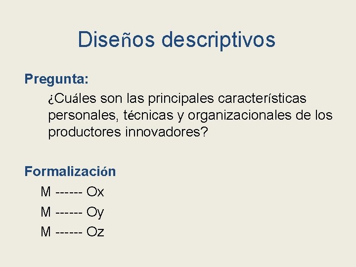 Diseños descriptivos Pregunta: ¿Cuáles son las principales características personales, técnicas y organizacionales de los