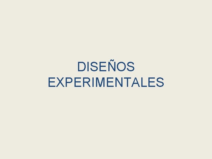 DISEÑOS EXPERIMENTALES 