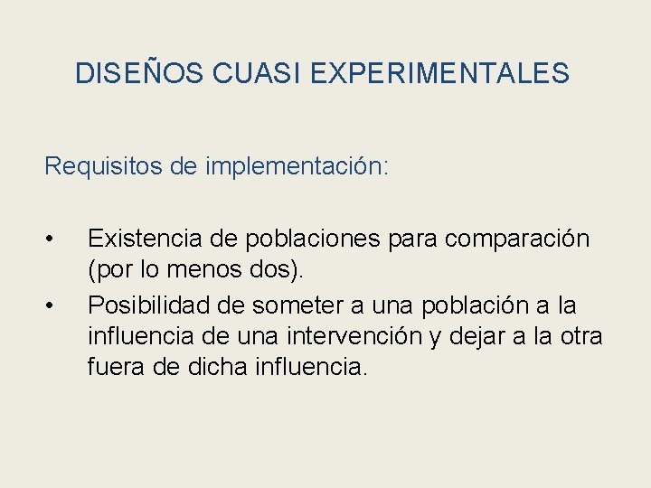 DISEÑOS CUASI EXPERIMENTALES Requisitos de implementación: • • Existencia de poblaciones para comparación (por