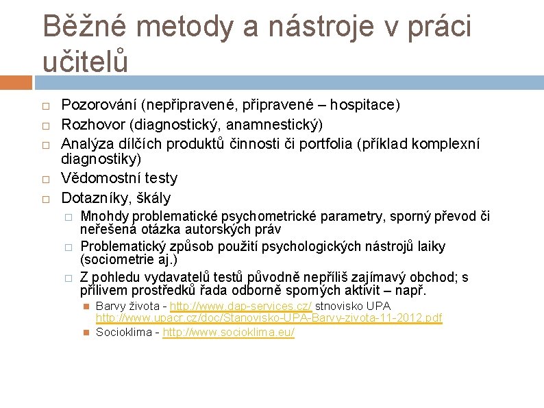 Běžné metody a nástroje v práci učitelů Pozorování (nepřipravené, připravené – hospitace) Rozhovor (diagnostický,