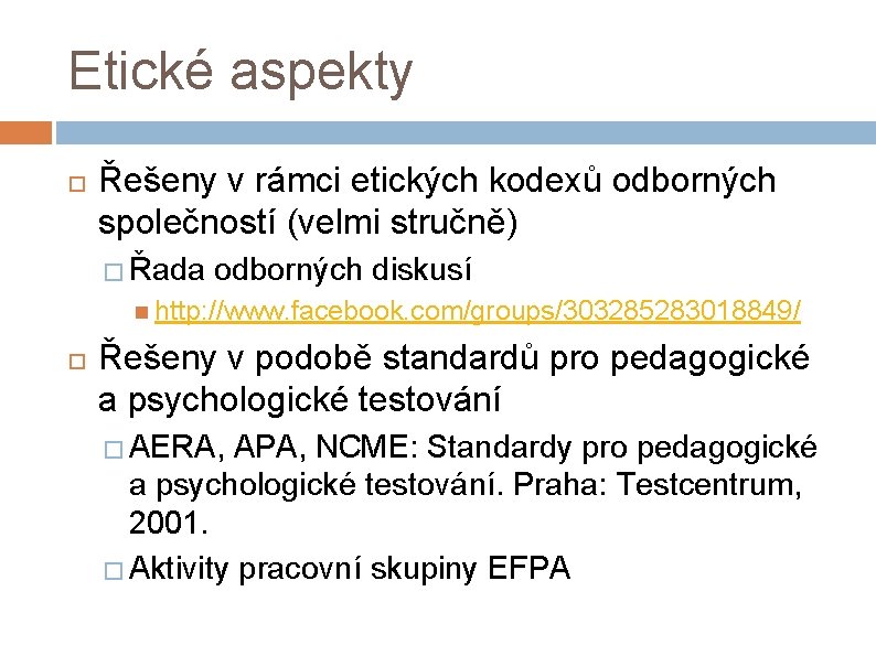 Etické aspekty Řešeny v rámci etických kodexů odborných společností (velmi stručně) � Řada odborných