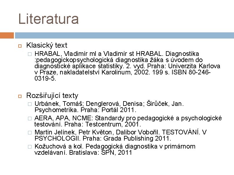 Literatura Klasický text � HRABAL, Vladimír ml a Vladimír st HRABAL. Diagnostika : pedagogickopsychologická