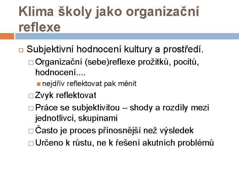 Klima školy jako organizační reflexe Subjektivní hodnocení kultury a prostředí. � Organizační (sebe)reflexe prožitků,