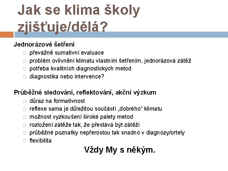 Jak se klima školy zjišťuje/dělá? Jednorázové šetření � � převážně sumativní evaluace problém ovlivnění