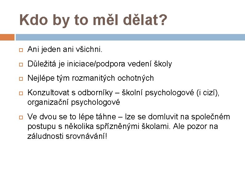 Kdo by to měl dělat? Ani jeden ani všichni. Důležitá je iniciace/podpora vedení školy