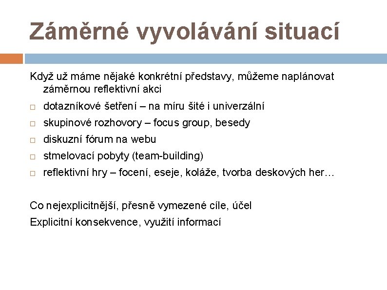 Záměrné vyvolávání situací Když už máme nějaké konkrétní představy, můžeme naplánovat záměrnou reflektivní akci