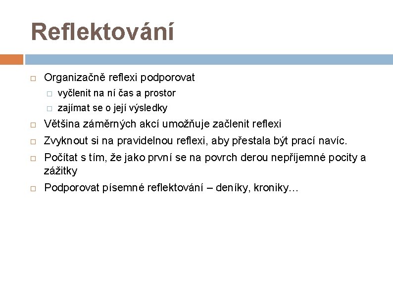 Reflektování Organizačně reflexi podporovat � vyčlenit na ní čas a prostor � zajímat se