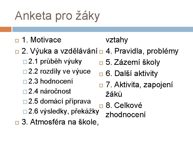 Anketa pro žáky 1. Motivace vztahy 2. Výuka a vzdělávání 4. Pravidla, problémy �