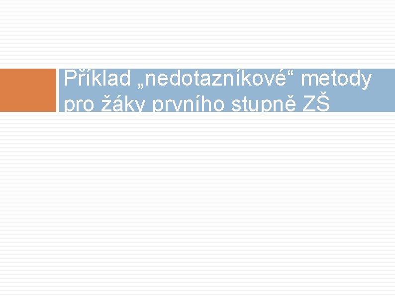 Příklad „nedotazníkové“ metody pro žáky prvního stupně ZŠ 