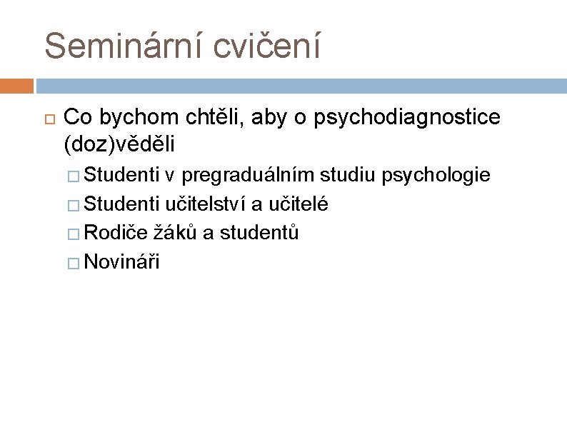 Seminární cvičení Co bychom chtěli, aby o psychodiagnostice (doz)věděli � Studenti v pregraduálním studiu