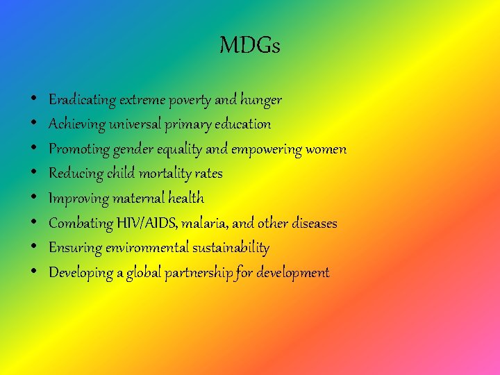 MDGs • • Eradicating extreme poverty and hunger Achieving universal primary education Promoting gender