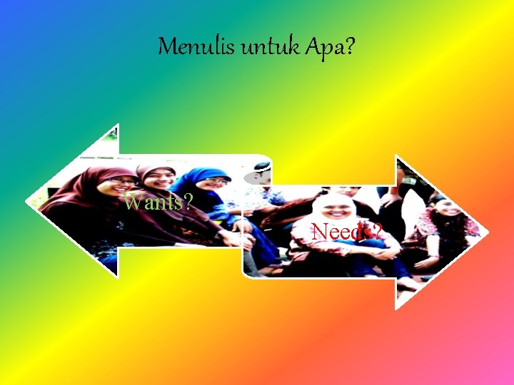 Menulis untuk Apa? Wants? Needs? 