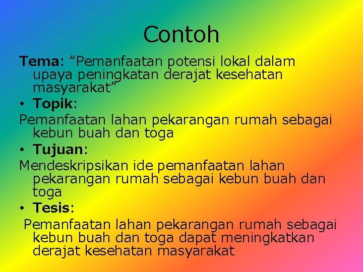 Contoh Tema: “Pemanfaatan potensi lokal dalam upaya peningkatan derajat kesehatan masyarakat” • Topik: Pemanfaatan