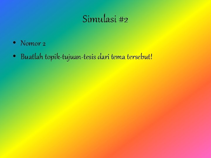 Simulasi #2 • Nomor 2 • Buatlah topik-tujuan-tesis dari tema tersebut! 