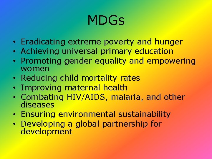 MDGs • Eradicating extreme poverty and hunger • Achieving universal primary education • Promoting