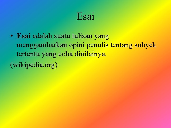 Esai • Esai adalah suatu tulisan yang menggambarkan opini penulis tentang subyek tertentu yang