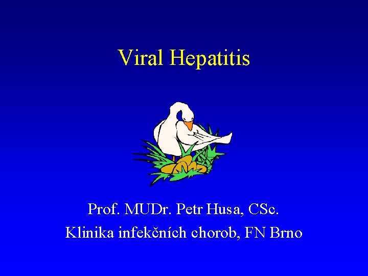 Viral Hepatitis Prof. MUDr. Petr Husa, CSc. Klinika infekčních chorob, FN Brno 