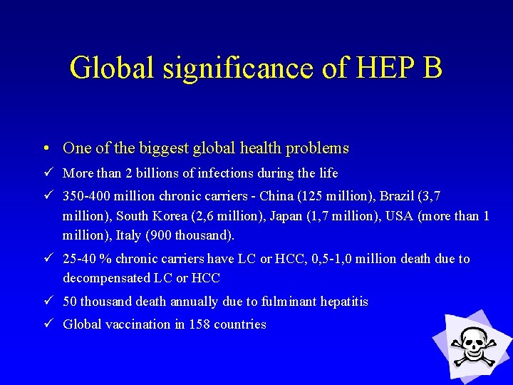Global significance of HEP B • One of the biggest global health problems ü