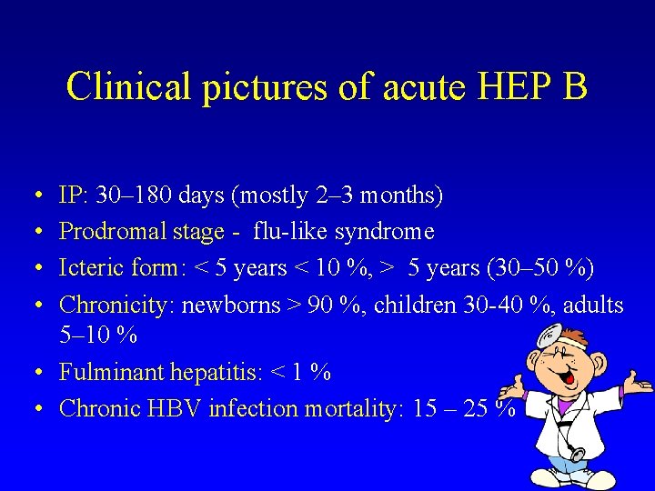 Clinical pictures of acute HEP B • • IP: 30– 180 days (mostly 2–