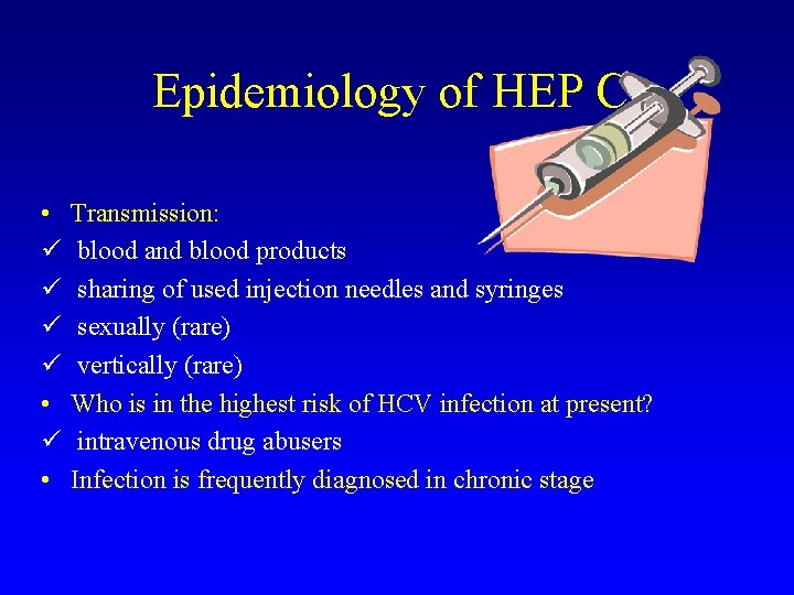 Epidemiology of HEP C • ü ü • ü • Transmission: blood and blood