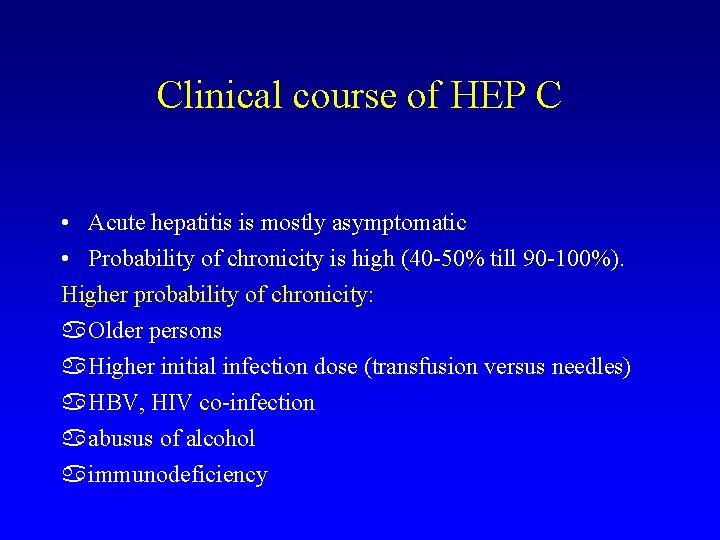 Clinical course of HEP C • Acute hepatitis is mostly asymptomatic • Probability of
