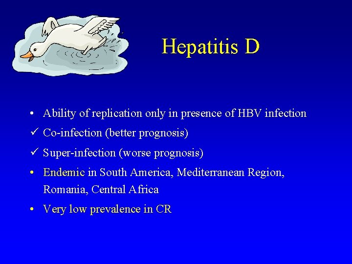 Hepatitis D • Ability of replication only in presence of HBV infection ü Co-infection